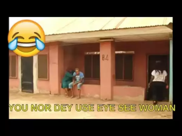 Video: Nollywood Funny Clips - You Nor Dey Use Eye See Woman